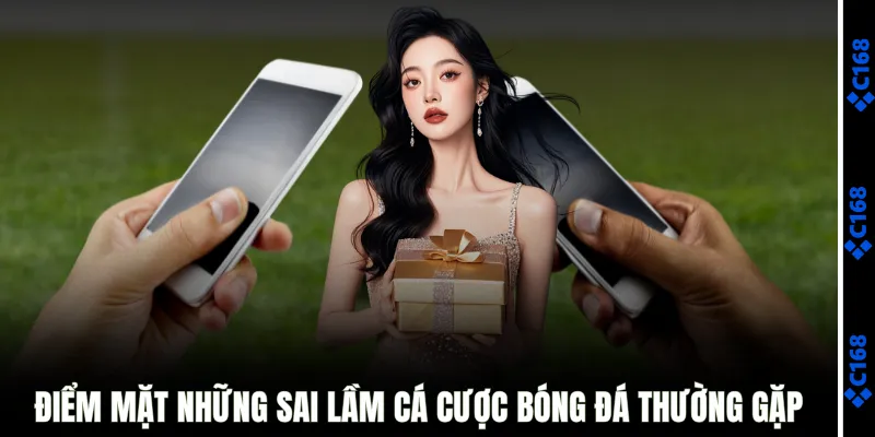 Điểm mặt những sai lầm cá cược bóng đá thường gặp