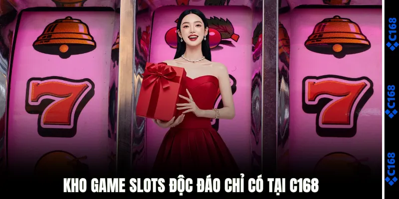 Kho game slots độc đáo chỉ có tại C168
