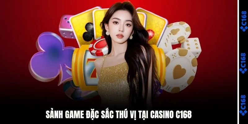 Sảnh game đặc sắc tại casino C168