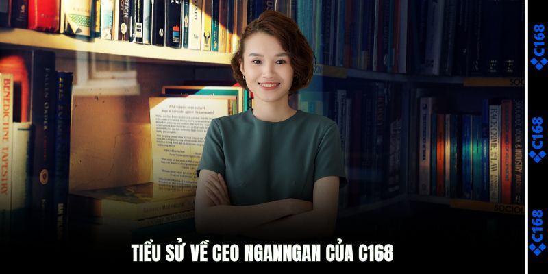 Tiểu sử về CEO NganNgan của C168